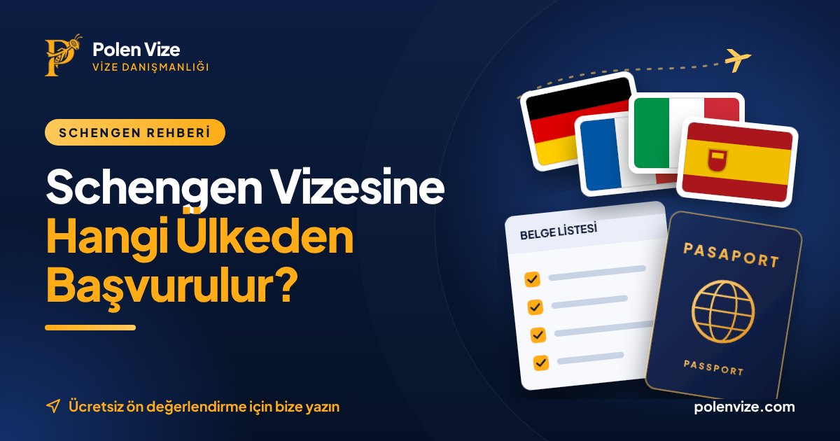 Schengen Vizesine Hangi Ülkeden Başvurulmalı?